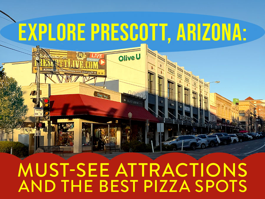 Explore Prescott, Arizona: Must-See Attractions and the Best Pizza Spots