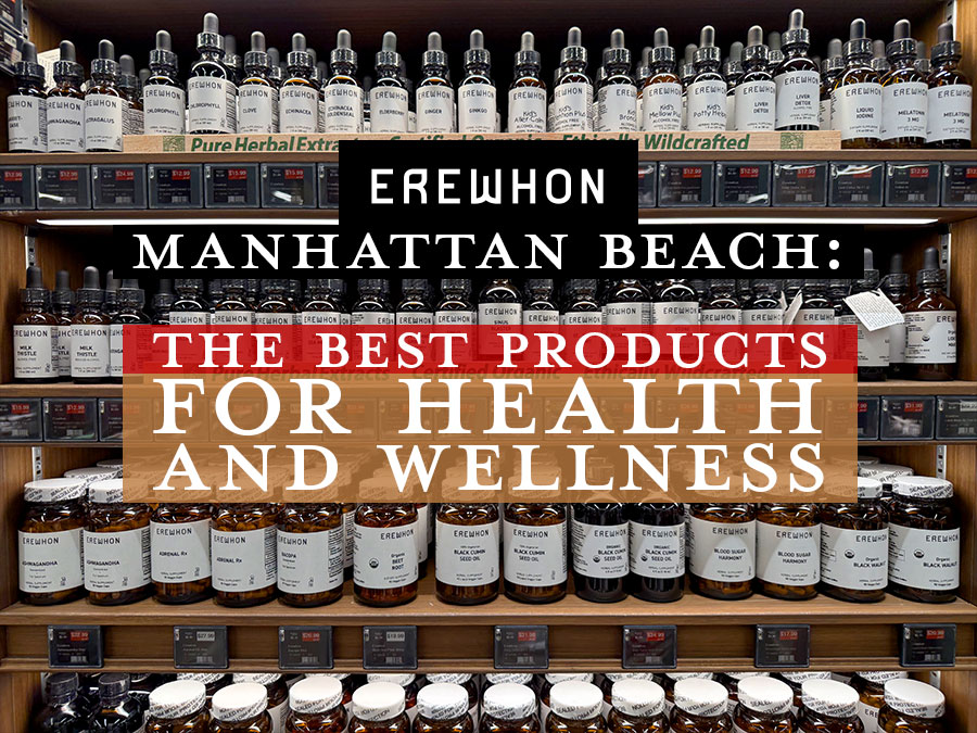 Erewhon Manhattan Beach: The Best Products for Health and Wellness
