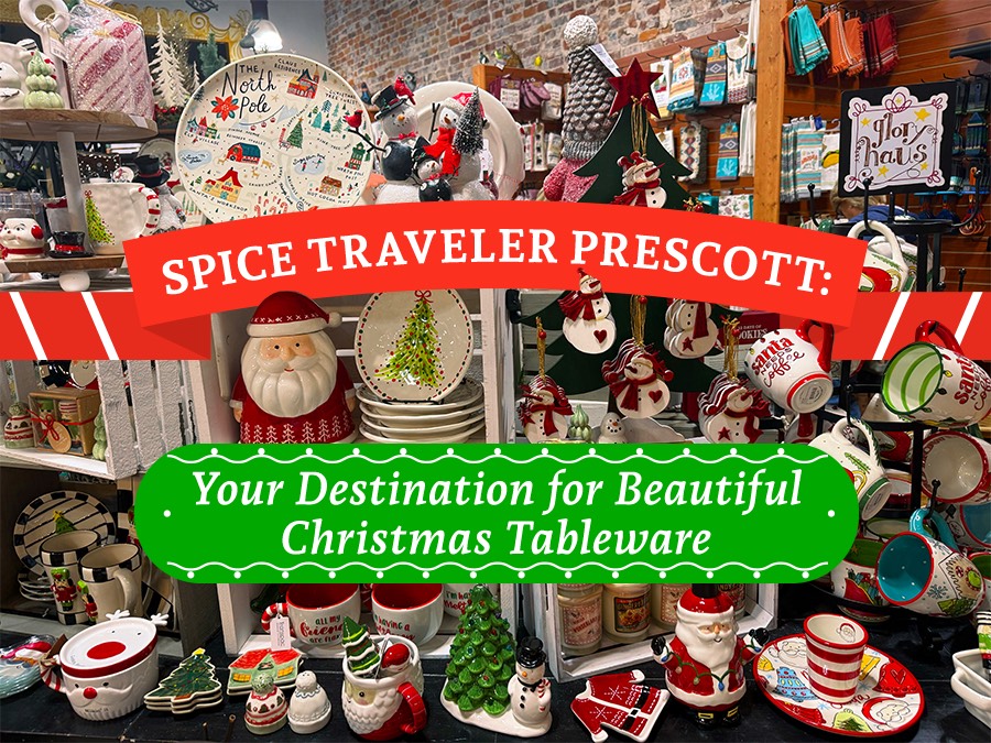Spice Traveler Prescott: Your Destination for Beautiful Christmas Tableware