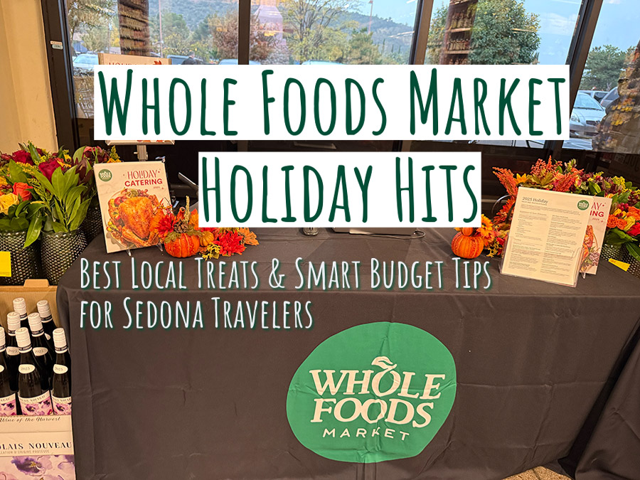 Whole Foods Market In Sedona: Holiday Must-Haves & Money-Saving Travel Advice