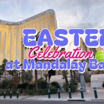 Celebrate Easter at Mandalay Bay review