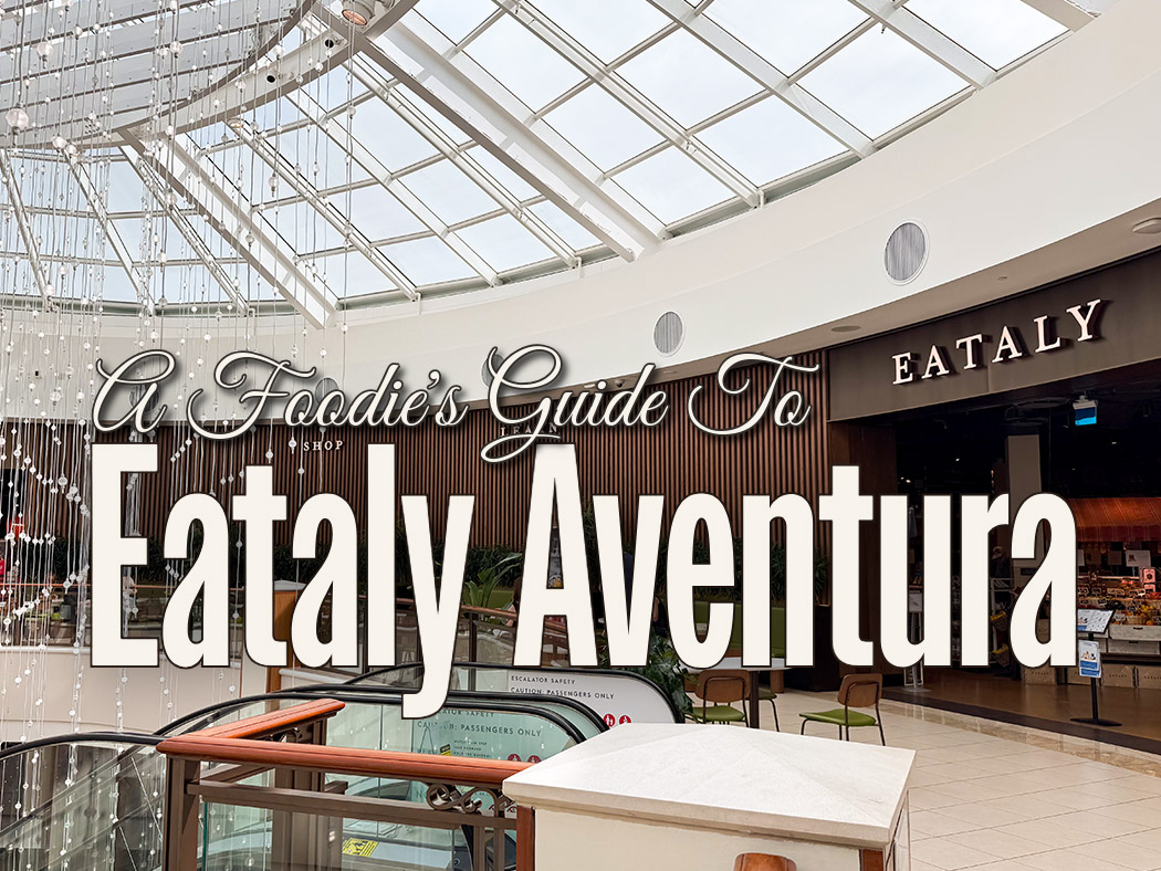 A Foodie’s Guide to Eataly Aventura: Pasta, Pizza, Desserts & More