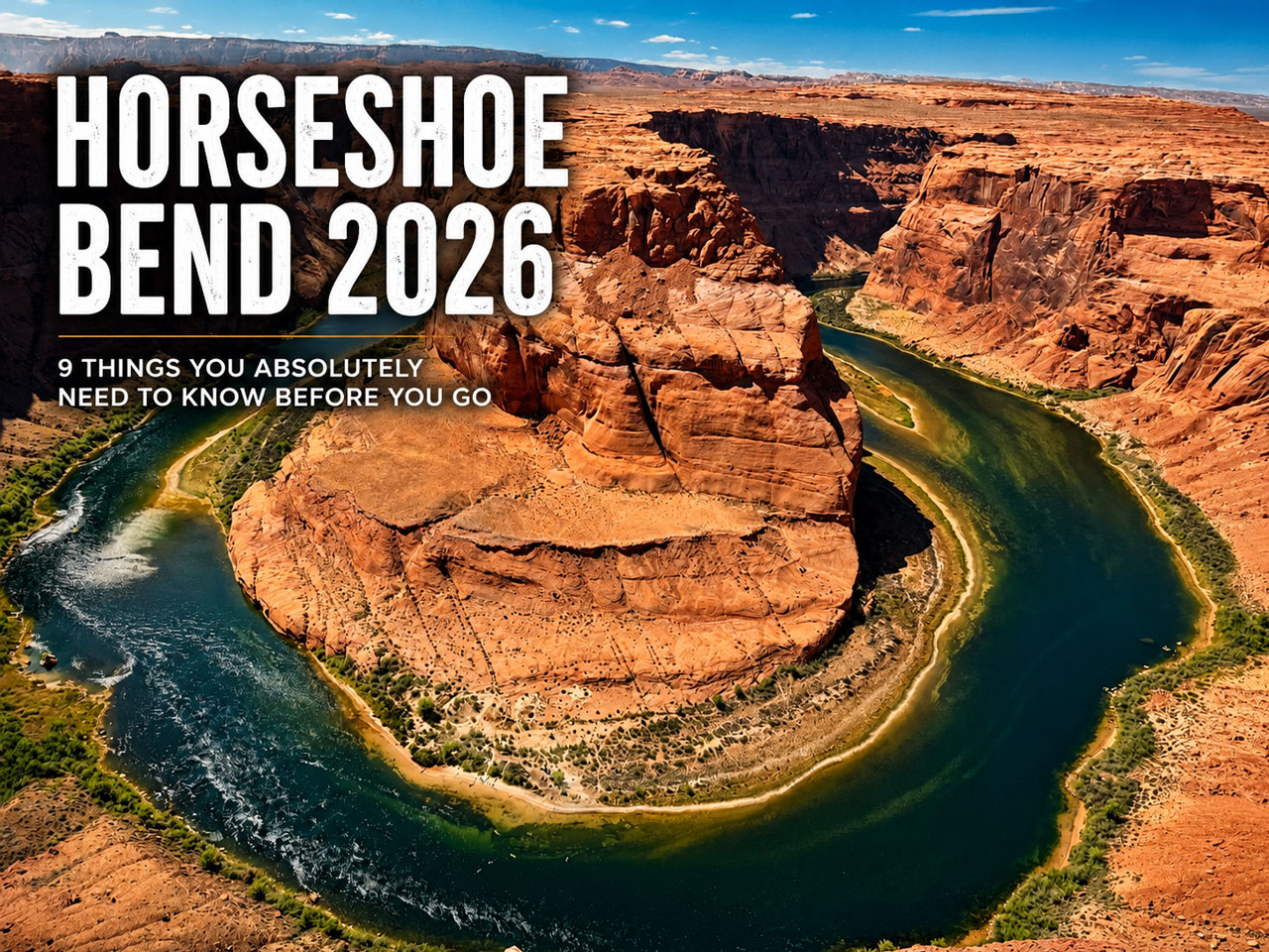 Horseshoe Bend 2026: 9 Things You Absolutely Need to Know Before You Go